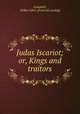 Judas Iscariot; or, Kings and traitors, Campbell, Wilber Allen. [from old catalog] 