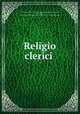 Religio clerici, T. A,Browne, Thomas, Sir, 1605-1682. Religio medici,Adams, John, 1735-1826, former owner. BRL,Boston Public Library) John Adams Library BRL 