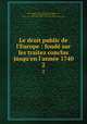 Le droit public de l`Europe : fond sur les traitez conclus jusqu`en l`anne 1740. 2, abbe de Mably 