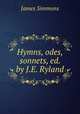 Hymns, odes, & sonnets, ed. by J.E. Ryland, James Simmons 