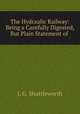 The Hydraulic Railway: Being a Carefully Digested, But Plain Statement of ., J. G. Shuttleworth 