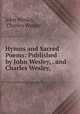 Hymns and Sacred Poems: Published by John Wesley, . and Charles Wesley, ., John Wesley, Charles Wesley 