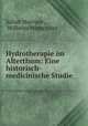 Hydrotherapie im Alterthum: Eine historisch-medicinische Studie, Julian Marcuse , Wilhelm Winternitz 