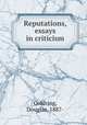 Reputations, essays in criticism, Goldring, Douglas, 1887- 