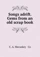 Songs adrift. Gems from an old scrap book, C. A. Mecaskey & Co 