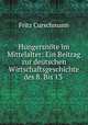 Hungersnote im Mittelalter: Ein Beitrag zur deutschen Wirtschaftsgeschichte des 8. Bis 13 ., Fritz Curschmann 