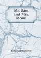 Mr. Sam and Mrs. Moon, Le Gallienne, Richard, 1866-1947 