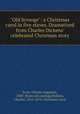 "Old Scrooge": a Christmas carol in five staves. Dramatized from Charles Dickens` celebrated Christmas story, Scott, Charles Augustus, 1830- [from old catalog],Dickens, Charles, 1812-1870. Christmas carol 