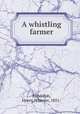 A whistling farmer, Randolph, Henry Wheeler, 1851- 