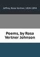 Poems, by Rosa Vertner Johnson, Jeffrey, Rosa Vertner, 1828-1894 