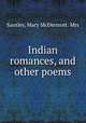 Indian romances, and other poems, Santley, Mary McDermott. Mrs 
