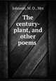 The century-plant, and other poems, Johnson, M. O., Mrs 