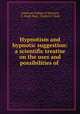 Hypnotism and hypnotic suggestion: a scientific treatise on the uses and possibilities of ., American College of Sciences, E. Virgil Neal, Charles S. Clark 