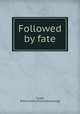 Followed by fate, Tubbs, Arthur Lewis. [from old catalog] 