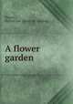 A flower garden, Ragon, Hurley Lee. [from old catalog] 