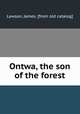 Ontwa, the son of the forest, Lawson, James. [from old catalog] 