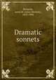 Dramatic sonnets, Richards, Anna M. (Anna Matlack), 1835-1900 