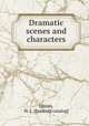 Dramatic scenes and characters, Linton, W. L. [from old catalog] 