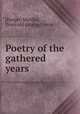 Poetry of the gathered years, [Harger, Martha], [from old catalog] comp 