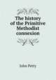 The history of the Primitive Methodist connexion, John Petty 