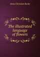 The illustrated language of flowers, Anna Christian Burke 