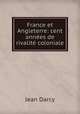 France et Angleterre: cent annees de rivalite coloniale, Jean Darcy 