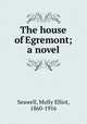 The house of Egremont; a novel, Seawell, Molly Elliot, 1860-1916 