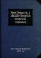 Sire Degarre, a Middle English metrical romance, Carr, Muriel Bothwell, 1877- ed 