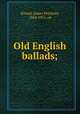 Old English ballads;, Kinard, James Pinckney, 1864-1951, ed 