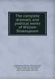 The complete dramatic and poetical works of William Shakespeare, Shakespeare, William, 1564-1616,Clark, William George, 1821-1878,Wright, William Aldis, 1831-1914,Hart, John S. (John Seely), 1810-1877 