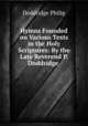 Hymns Founded on Various Texts in the Holy Scriptures: By the Late Reverend P. Doddridge ., Doddridge Philip 