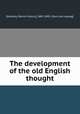 The development of the old English thought, [Mullany, Patrick Francis], 1847-1893. [from old catalog] 
