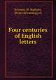 Four centuries of English letters, Scoones, W. Baptiste, [from old catalog] ed 