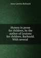 Hymns in prose for children, by the author of Lessons for children. Barbauld. With several ., Anna Laetitia Barbauld 