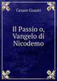 Il Passio o, Vangelo di Nicodemo, Cesare Guasti 