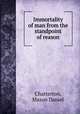 Immortality of man from the standpoint of reason, Chatterton, Mason Daniel 