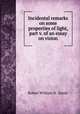 Incidental remarks on some properties of light, part v. of an essay on vision, Robert William H . Hardy 