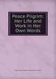 Peace Pilgrim: Her Life and Work in Her Own Words, Peace Pilgrim (Mildred Lisette Norman Ryder) 