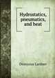 Hydrostatics, pneumatics, and heat, Dionysius Lardner 