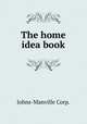 The home idea book, Johns-Manville Corp. 