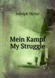 Mein Kampf My Struggle, Adolph Hitler 
