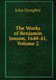 The Works of Benjamin Jonson, 1640-41, Volume 2, John Geraghty 