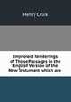 Improved Renderings of Those Passages in the English Version of the New Testament which are ., Craik Henry 