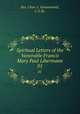 Spiritual Letters of the Venerable Francis Mary Paul Libermann. 01, Rev. Chas. L. Grunenwald, C.S.Sp. 