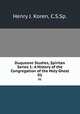 Duquesne Studies, Spiritan Series 1: A History of the Congregation of the Holy Ghost. 01, Henry J. Koren, C.S.Sp. 