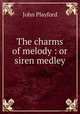 The charms of melody : or siren medley, John Playford 