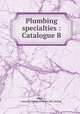 Plumbing specialties : Catalogue B, Wolff, L., manufacturing co. [from old catalog] 