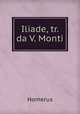 Iliade, tr. da V. Monti, Homerus 