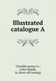 Illustrated catalogue A, Chandler pump co., Cedar Rapids, Ia. [from old catalog] 