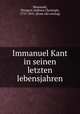 Immanuel Kant in seinen letzten lebensjahren, Wasianski, Ehregott Andreas Christoph, 1755-1831. [from old catalog] 